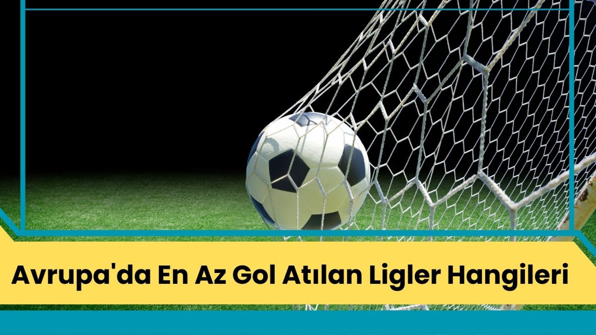 Avrupa'da En Az Gol Atılan Ligler Hangileri